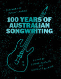 100 Years of Australian Songwriting - Edited by Esther Anatolitis & Nicholas Pickard