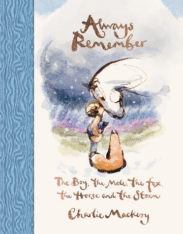 PRE-ORDER: Always Remember: The Boy, The Mole, The Fox, The Horse & The Storm - Charlie Mackesy