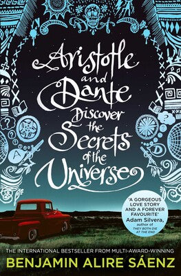 Aristotle and Dante Discover the Secrets of the Universe - Benjamin Alire Saenz