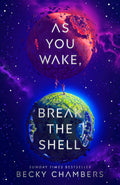 As You Wake, Break the Shell - Becky Chambers