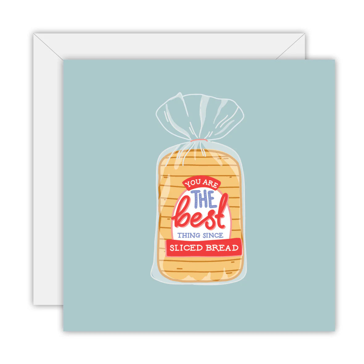 Greeting Card: You Are The Best Thing Since Sliced Bread