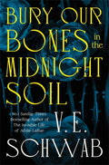 Bury Our Bones in the Midnight Soil - V.E. Schwab