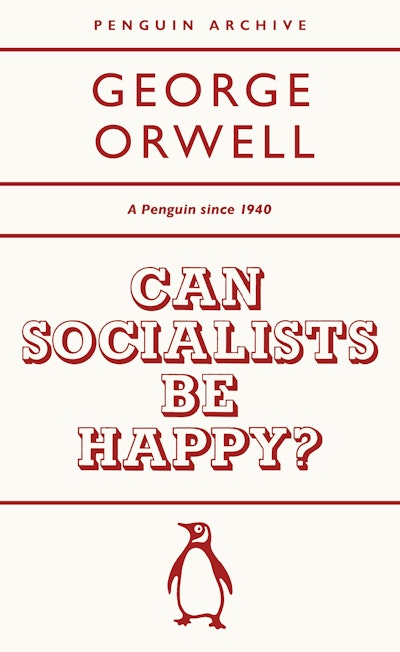 Can Socialists Be Happy? - George Orwell