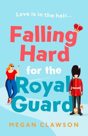 Falling Hard for the Royal Guard - Megan Clawson