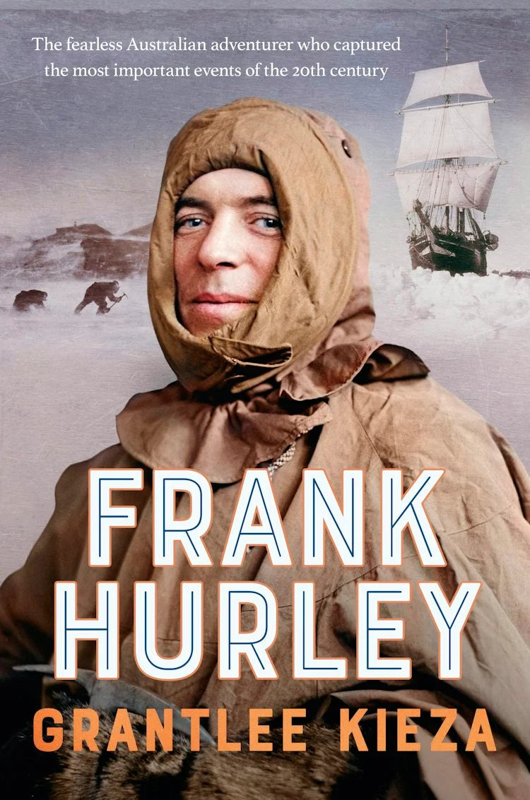 Frank Hurley - Grantlee Kieza
