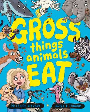 Gross Things Animals Eat - Dr Claire Stevens