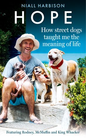 Hope: How Street Dogs Taught Me the Meaning of Life - Niall Harbison