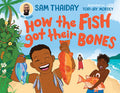 How the Fish Got Their Bones - Sam Thaiday