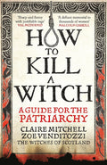 How to Kill a Witch - Claire Mitchell & Zoe Venditozzi