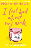 I Feel Bad About My Neck (and Other Thoughts on Being a Woman) - Nora Ephron