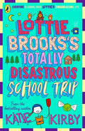 Lottie Brooks's Totally Disastrous School Trip - Katie Kirby