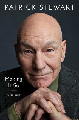 Making It So: A Memoir - Patrick Stewart