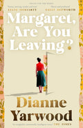 Margaret, Are You Leaving? - Dianne Yarwood