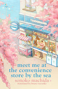 Meet Me at the Convenience Store by the Sea - Sonoko Machida