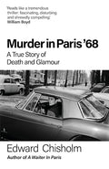 Murder in Paris '68: A True Story of Death and Glamour - Edward Chisolm