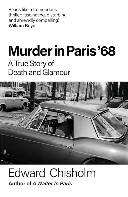 Murder in Paris '68: A True Story of Death and Glamour - Edward Chisolm