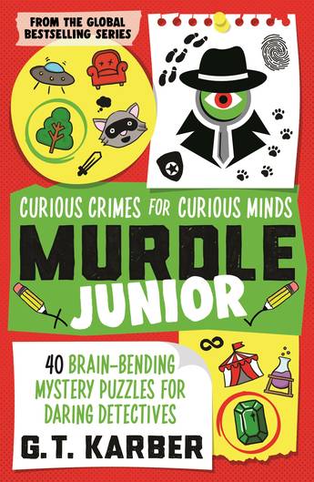 Murdle Junior: Curious Crimes for Curious Minds - G.T. Karber