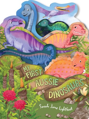 My First Aussie Dinosaurs - Sarah Jane Lightfoot