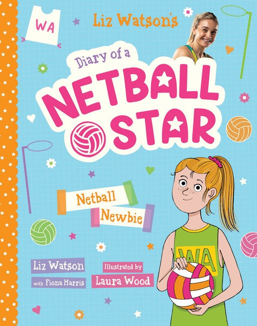 Diary Of A Netball Star: Netball Newbie (#1) - Liz Watson & Fiona Harris