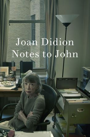 Notes To John - Joan Didion