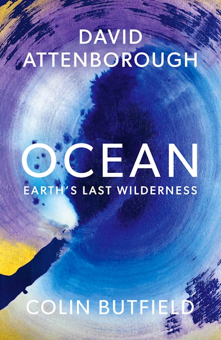 Ocean: Earth's Last Wilderness - David Attenborough & Colin Butfield