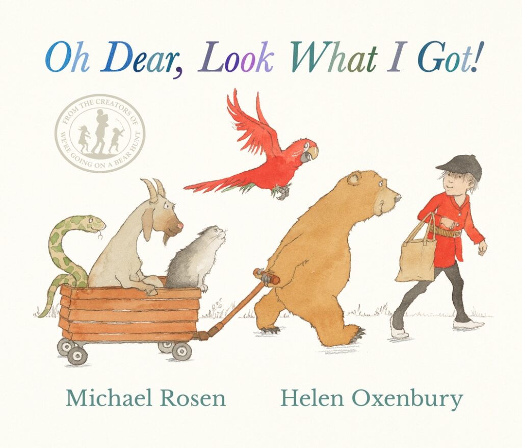 Oh Dear, Look What I Got! - Michael Rosen & Helen Oxenbury