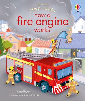 Peep Inside How a Fire Engine Works - Lara Bryan