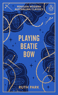 Penguin Modern Australian Classics: Playing Beatie Bow - Ruth Park