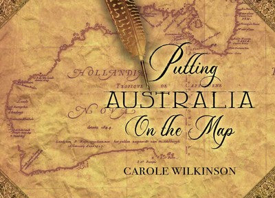 Putting Australia on the Map - Carole Wilkinson