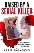 Raised By A Serial Killer - April Balascio