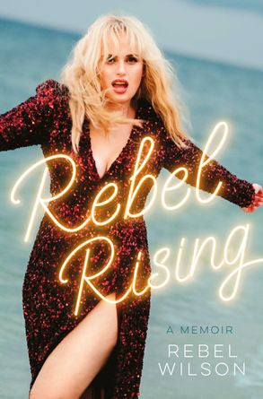 Rebel Rising - Rebel Wilson