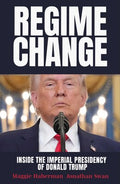 Regime Change - Maggie Haberman & Jonathan Swan