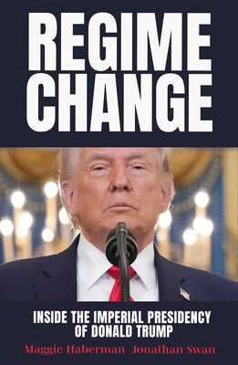 Regime Change - Maggie Haberman & Jonathan Swan