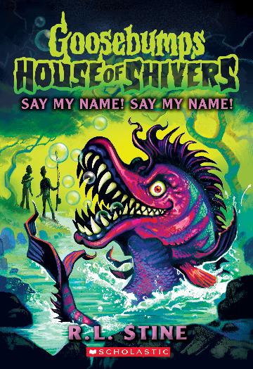 Say My Name! Say My Name! (Goosebumps: House of Shivers #4) - R.L. Stine