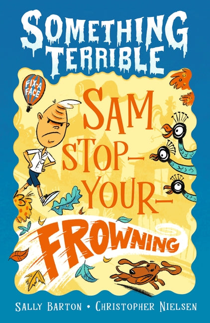 Something Terrible: Sam Stop-Your-Frowning- Sally Barton