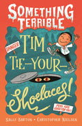 Something Terrible: Tim Tie-Your-Shoelaces - Sally Barton