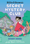 Billie B Brown's Secret Mystery Club: Spooky House (Graphic Novel #1) - Sally Rippin