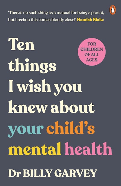 Ten Things I Wish You Knew About Your Child's Mental Health - Dr Billy Garvey