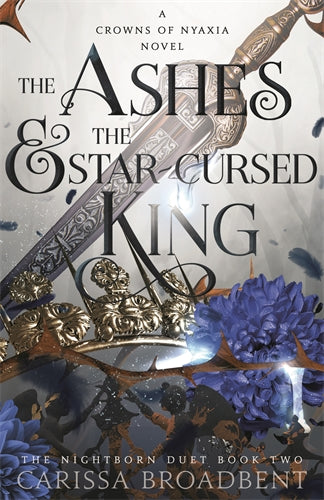 The Ashes & the Star-Cursed King - Carissa Broadbent