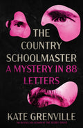 The Country Schoolmaster: A Mystery in 88 Letters - Kate Grenville