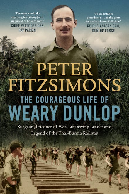 The Courageous Life of Weary Dunlop - Peter Fitzsimons