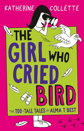 The Girl Who Cried Bird (The Too-Tall Tales of Alma T. Best, #2) - Katherine Collette