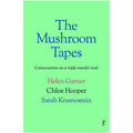 The Mushroom Tapes - Helen Garner, Chloe Hooper & Sarah Krasnostein