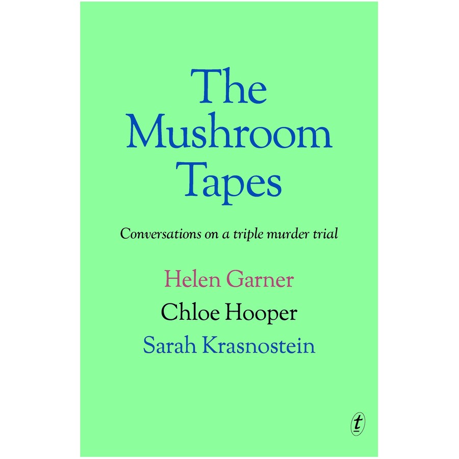The Mushroom Tapes - Helen Garner, Chloe Hooper & Sarah Krasnostein