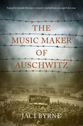 The Music Maker of Auschwitz - Jaci Byrne
