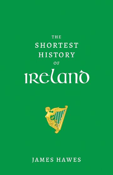 The Shortest History of Ireland - James Hawes