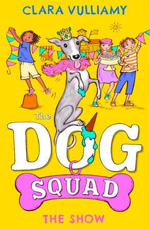 The Dog Squad: The Show (#3) - Clara Vulliamy