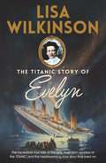 The Titanic Story of Evelyn - Lisa Wilkinson
