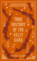Penguin Modern Australian Classics: True History of the Kelly Gang - Peter Carey