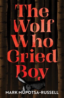 The Wolf Who Cried Boy - Mark Mupotsa-Russell